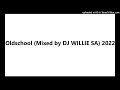 Oldschool (Mixed by DJ WILLIE SA) 2022