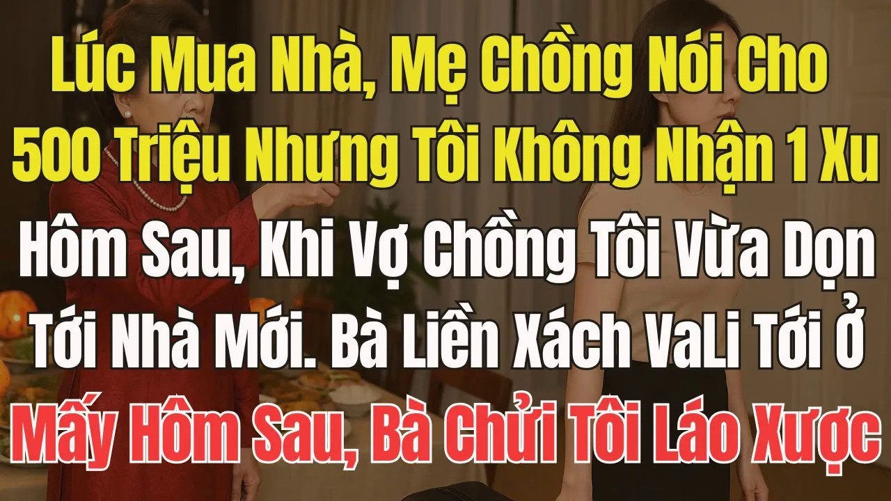 Lúc Mua Nhà, Mẹ Chồng Cho 500 Triệu Nhưng Tôi Không Nhận. Vừa Tới Nhà Mới, Bà Liền Xách Vali Đến Ở
