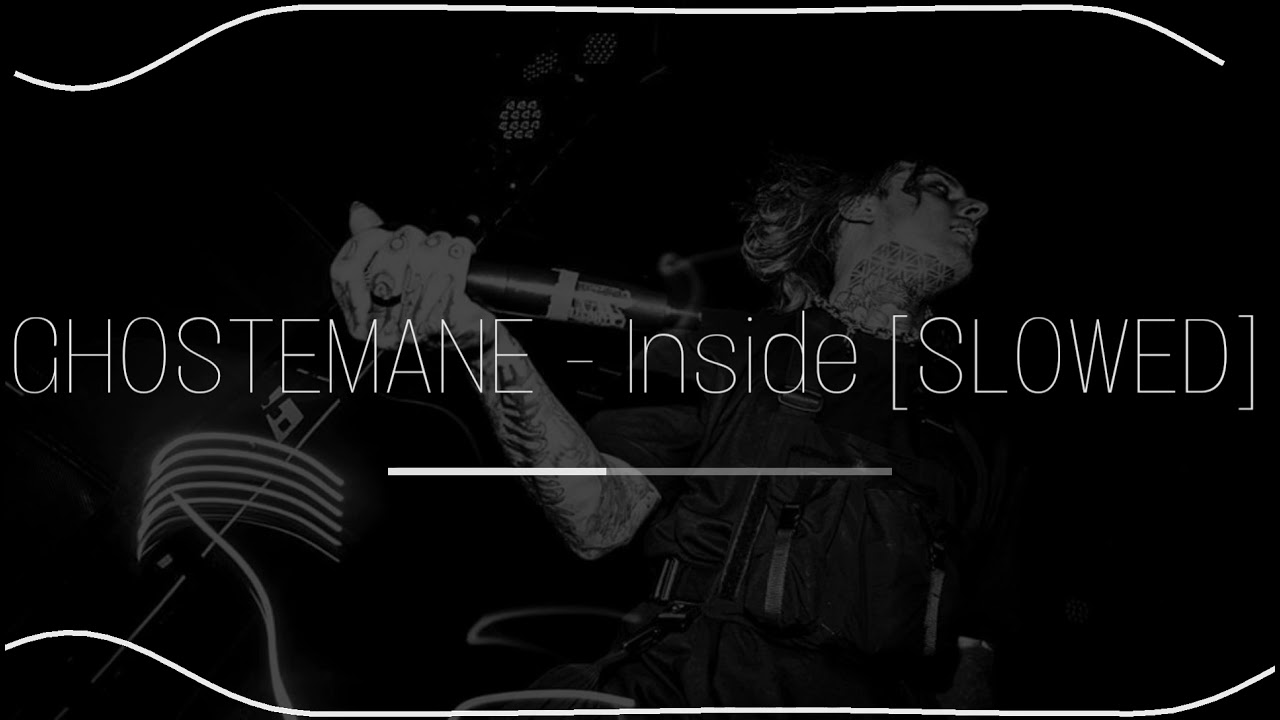 GHOSTEMANE - Inside [SLOWED]