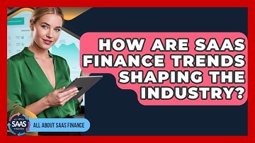 How Are SaaS Finance Trends Shaping The Industry? - All About SaaS Finance