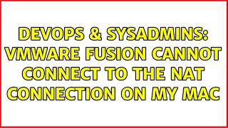 DevOps & SysAdmins: VMWare Fusion cannot connect to the NAT connection on my Mac (2 Solutions!!) Net Worth