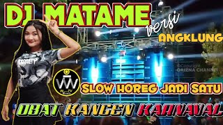 DJ MATAME SLOW TAPI HOREG || VERSI ANGKLUNG || Special Kangen Karnaval BY WAHIDOON TV