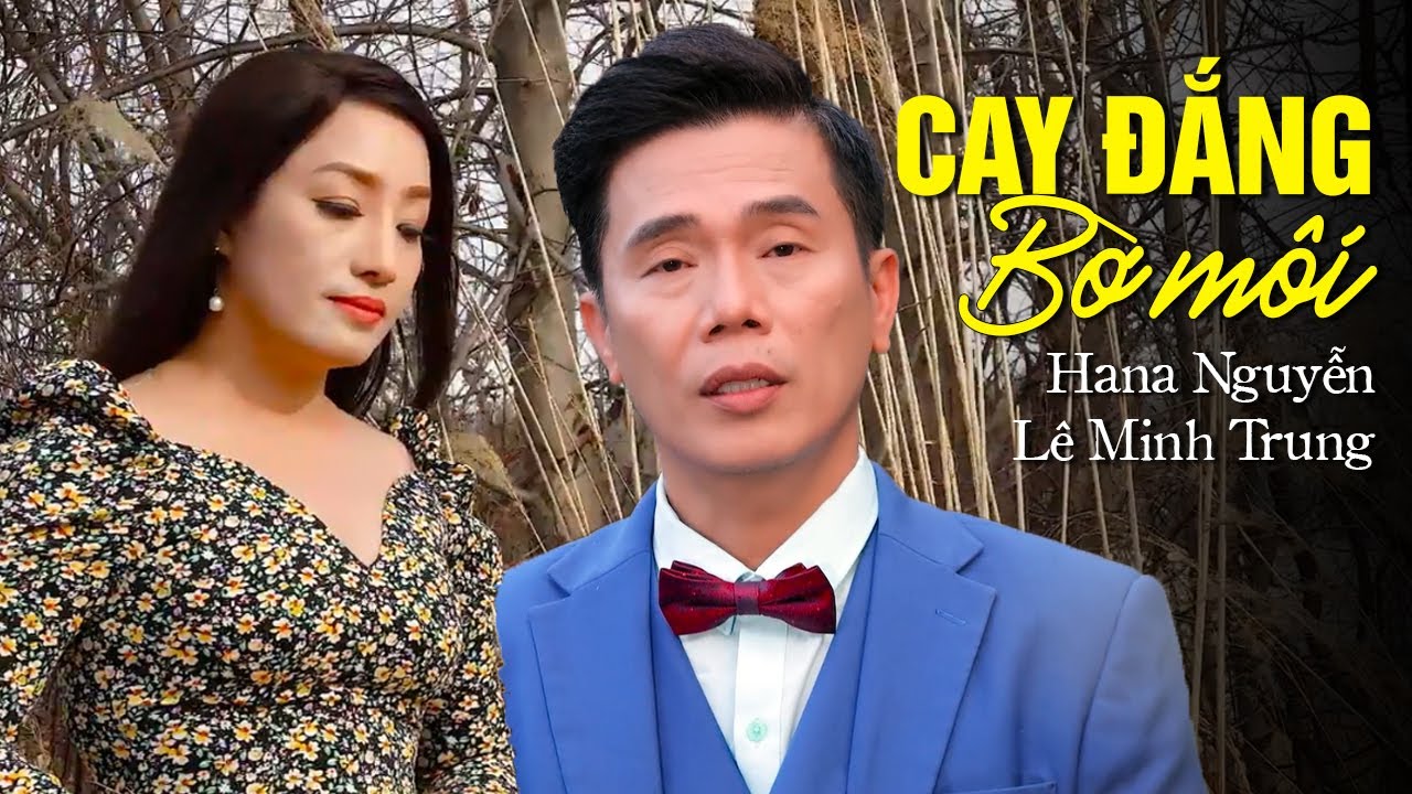 Cay Đắng Bờ Môi - Hana Nguyễn ft Lê Minh Trung (MV HD)