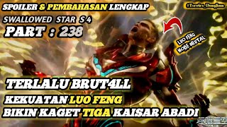 JEDARRRRRRR ❗LUO FENG Mode Dewa SWALLOWED STAR SUBTITTLE INDONESIA Part 238 Spoiler