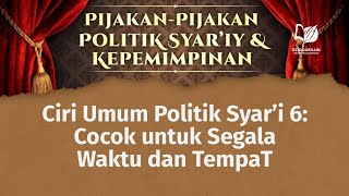 Ciri Umum Politik Syar’i 6: Cocok untuk Segala Waktu dan Tempat