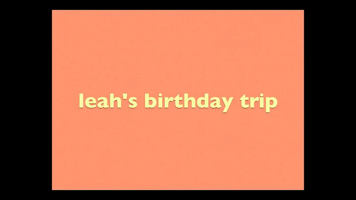 Leah's Birthday Trip