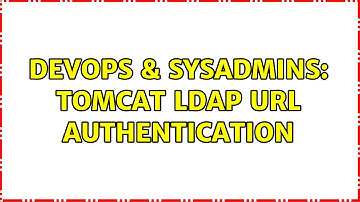 DevOps & SysAdmins: Tomcat ldap url authentication