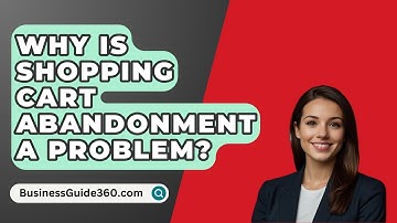 Why Is Shopping Cart Abandonment A Problem? - BusinessGuide360.com