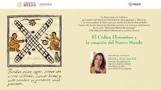 El Códice Florentino y la creación del Nuevo Mundo  Diana Magaloni / Cátedra Eduardo Matos