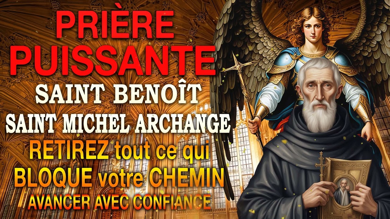 Puissante Prière SAINT MICHEL Archange et SAINT BENOÎT🔥 RETIREZ tout ce qui BLOQUE votre CHEMIN