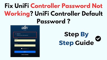 Fix UniFi Controller Password Not Working? UniFi Controller Default Password ?