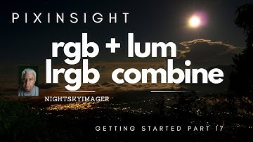 PixInsight Combining our RGB Image with the Luminosity Layer - Part 17