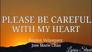 PLEASE BE CAREFUL WITH MY HEART(LYRICS)REGINE VELASQUEZ&JOSE MARIE CHAN@lyricsstreet5409  #opm