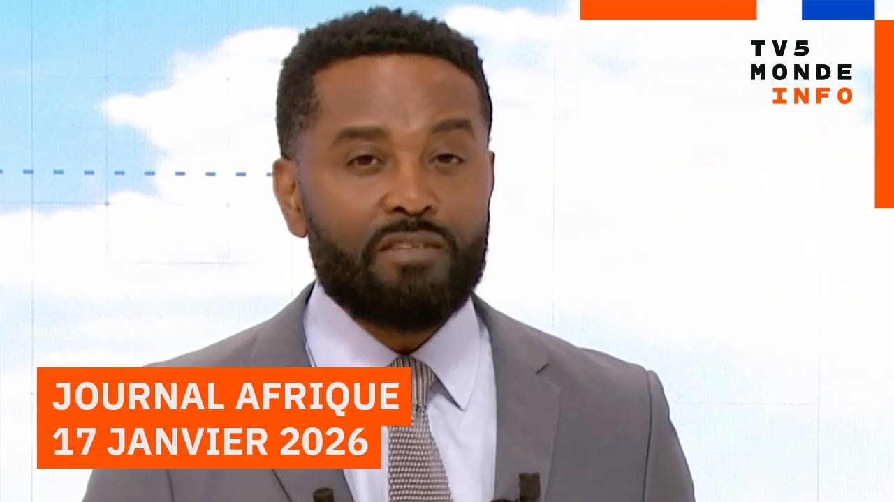 Le journal Afrique du samedi 17 janvier 2026 sur TV5MONDE