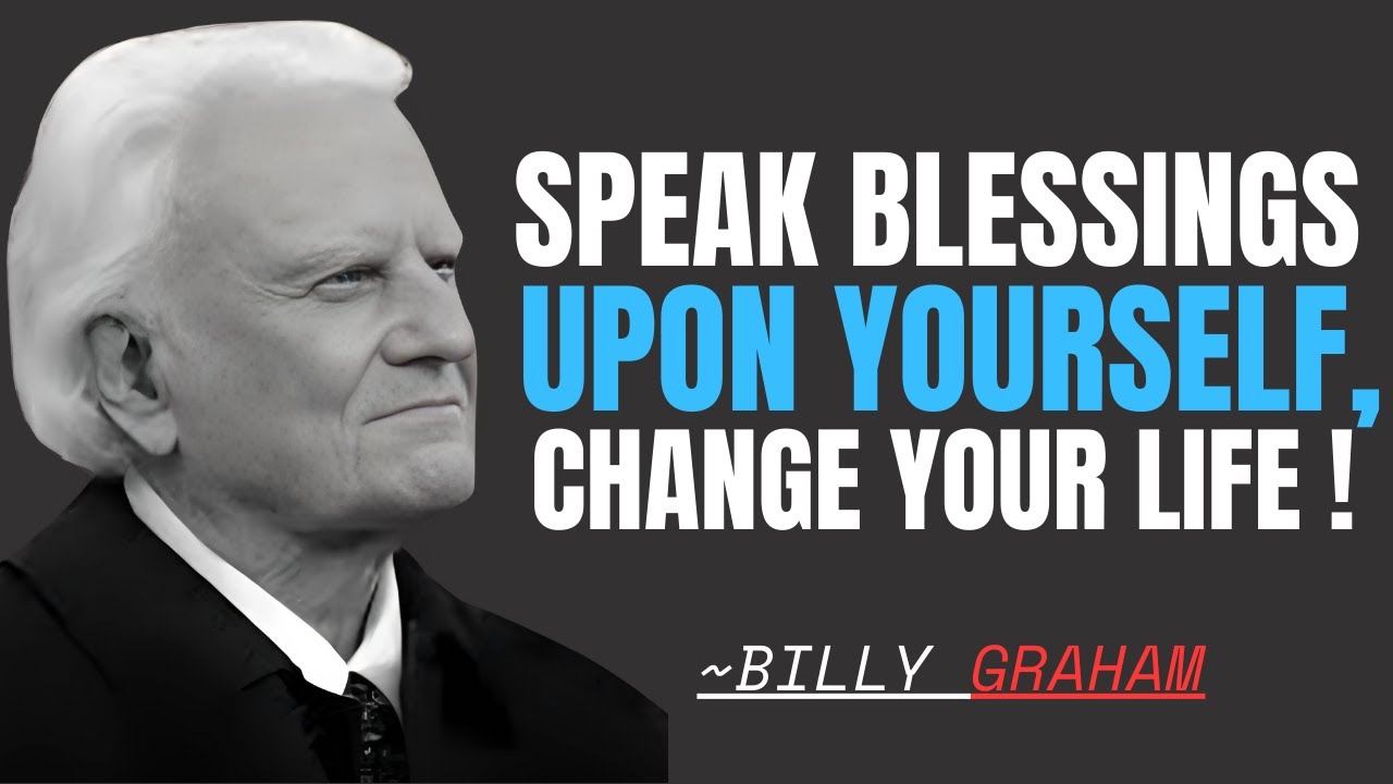 SPEAK BLESSING UPON YOURSELF, CHANGE YOUR LIFE! - || BILLY GRAHAM BEST ...