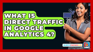 What Is Direct Traffic In Google Analytics 4? - SearchEnginesHub.com