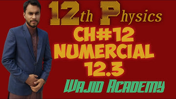 12th Physics//Ch#12// Numerical 12.3 and 12.4