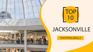 Top 10 Shopping Malls to Visit in Jacksonville | USA - English