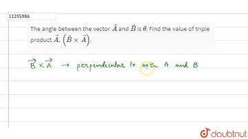 The angle between the vector `vec(A)` and `vec(B)` is `theta`. Find the value of triple product ...