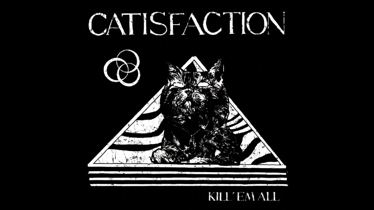 Catisfaction - Kill 'Em All (2021) auf YouTube ansehen Catisfaction - Kill 'Em All (2021) auf YouTube ansehen
