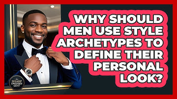 Why Should Men Use Style Archetypes To Define Their Personal Look? - The Sharp Dressed Gent
