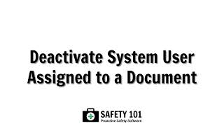 Deactivate System User Assigned to a Document | Safety 101: Proactive Safety Software
