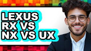 Lexus Rx Vs Nx Vs Ux - Which Is Better?