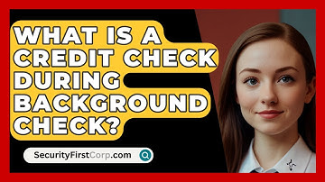 What Is A Credit Check During Background Check? - SecurityFirstCorp.com