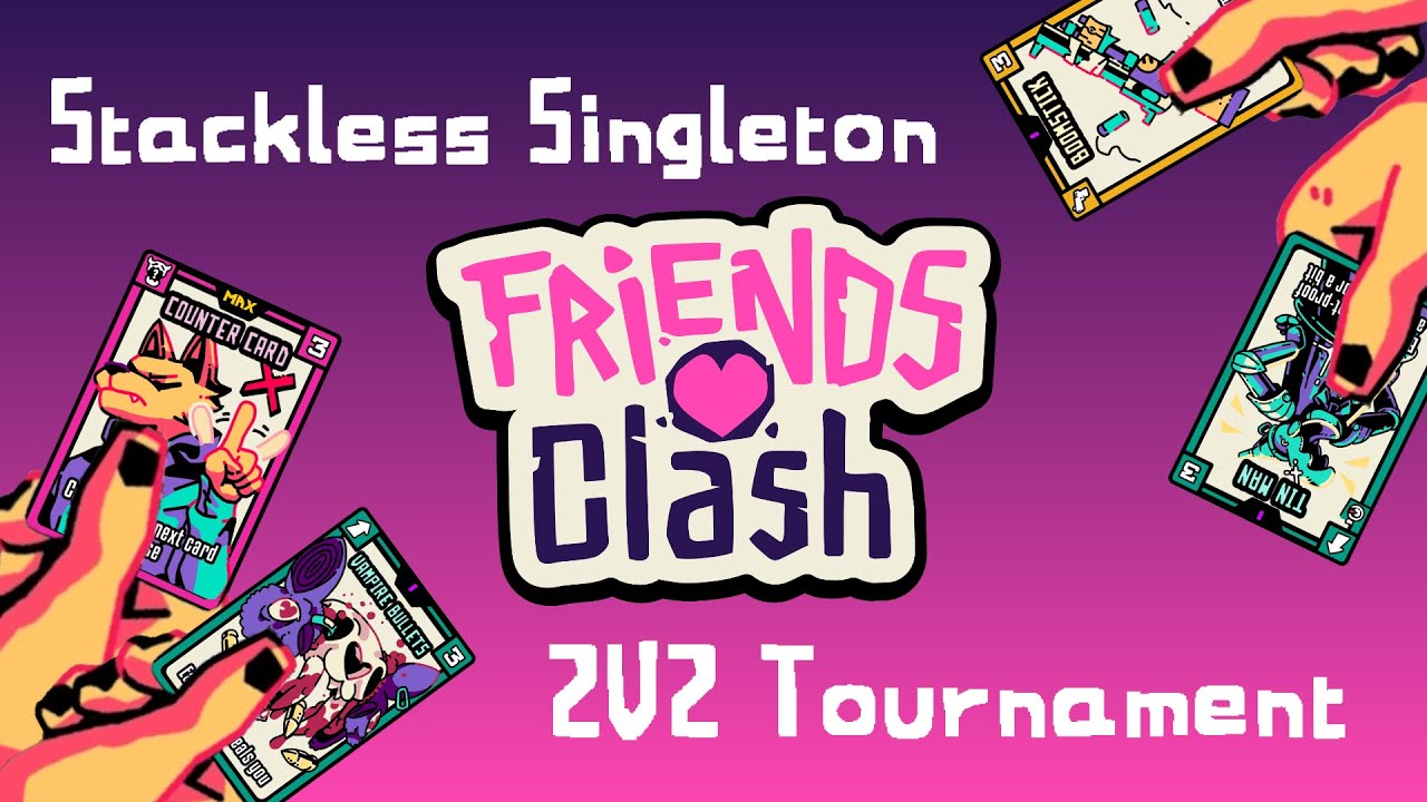 Friends Clash - 2v2 Stackless Singleton Tournament Finals