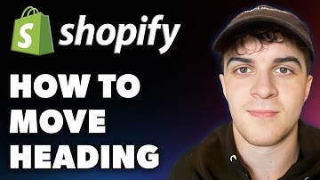 How to Move Heading on Shopify (Full 2024 Guide)