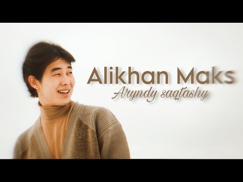 Alikhan Maks Aryndy Saqtashy Mood Video