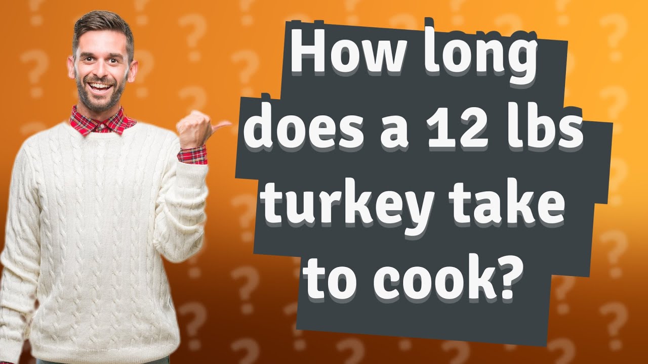 How Long Does A 12 Lbs Turkey Take To Cook YouTube How Long Does A 12 Lbs Turkey Take To Cook YouTube