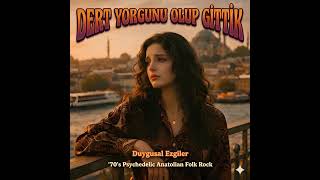 Dert Yorgunu Olup Gittik