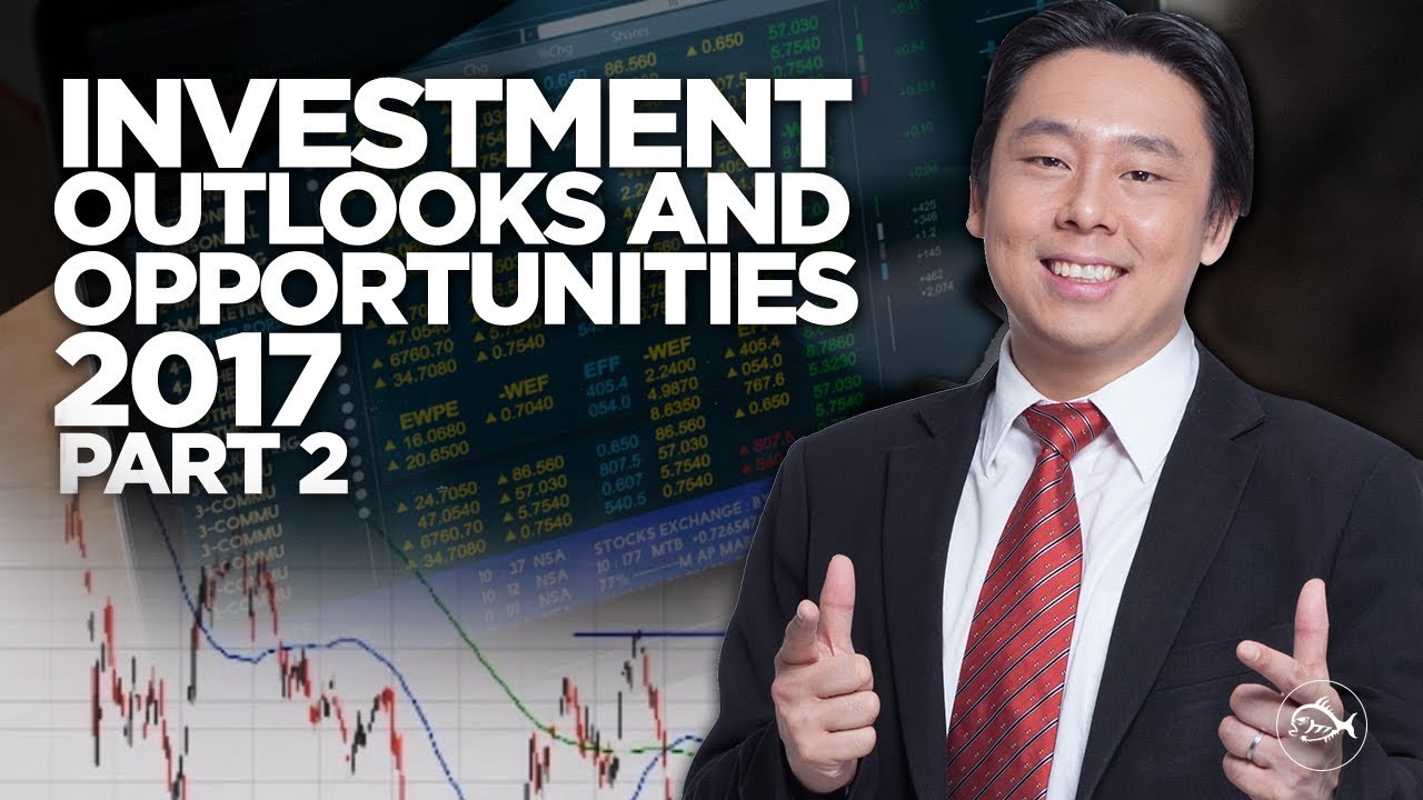 Investment Outlook and Opportunities 2017 Part 2 by Adam Khoo Investment Outlook and Opportunities 2017 Part 2 by Adam Khoo