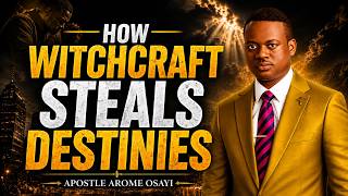 HOW WITCHCRAFT STEALS DESTINIES || APOSTLE AROME OSAYI