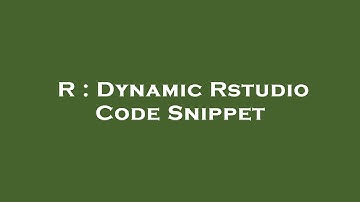 R : Dynamic Rstudio Code Snippet