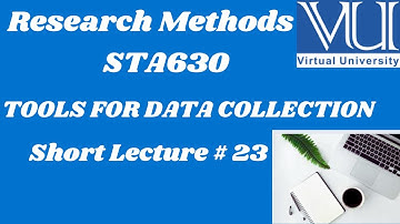 Research Methods |STA630| Short Lecture 23 |TOOLS FOR DATA COLLECTION #vushortlectures