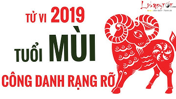 Tử Vi Tuổi Mùi 2019 Kỷ Hợi Sự Nghiệp Hanh Thông Thuận Lợi Thăng Tiến Không Ngừng - Tử Vi 12 Con Giáp