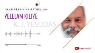 Yelelam Kiliye  | KJ Jesudas Song |  Naan Pesa Ninaipathellam |