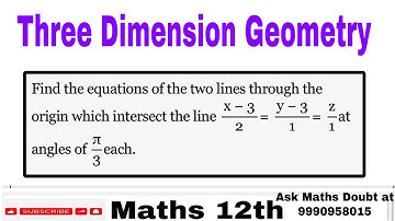 Find the equations of the two lines through the origin which intersect the line x-3/2=y-3/1=z/1…
