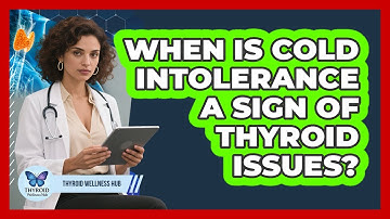When Is Cold Intolerance a Sign of Thyroid Issues?