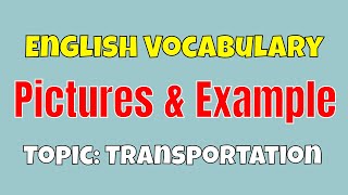 Learning English Vocabulary Through Pictures & Example by Topics: Transportation ✔