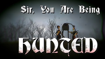Sir, You Are Being Hunted Part 1