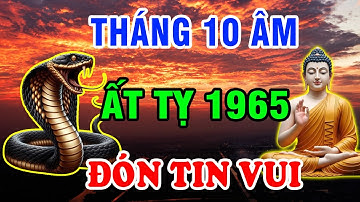 Tháng 10 Âm, Hé Lộ Cơ Hội Đổi Đời Cho Tuổi Ất Tỵ 1965 Phật Trời Ưu Ái , Chú Ý Nắm Bắt