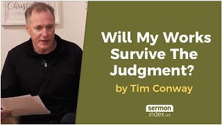 Will My Works Survive The Judgment? by Tim Conway