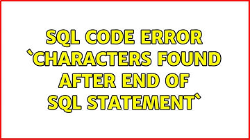 SQL Code Error `Characters found after end of SQL statement`