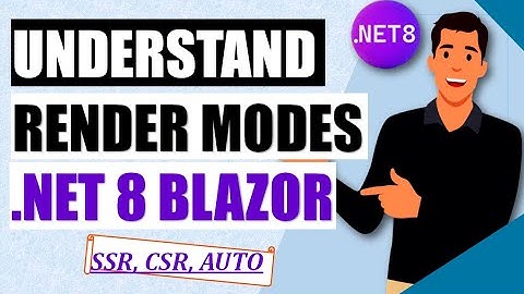 Understand all Render modes in .NET 8 Blazor (SSR, CSR, Auto)