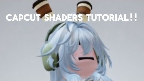 SHADERS TUTORIAL! *CAPCUT* (easy!)