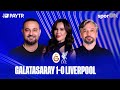 🚨 CANLI | Galatasaray - Liverpool Maç Sonu | Hasan Şaş, İlhan Mansız, Çiğdem Günal