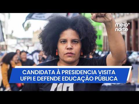 Candidata à presidência, Samara Martins, visita UFPI e defende educação pública | Meio Norte